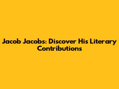 Jacob Jacobs: Discover His Literary Contributions
