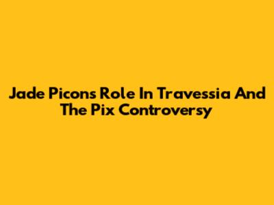 Jade Picon's Role In 'Travessia' And The Pix Controversy