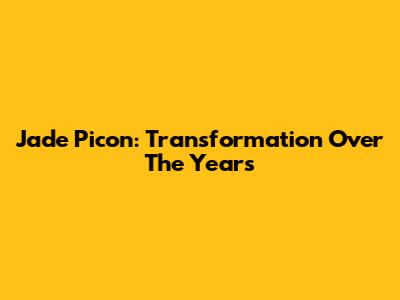 Jade Picon: Transformation Over The Years