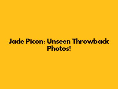Jade Picon: Unseen Throwback Photos!