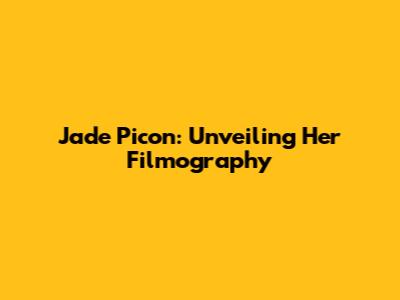 Jade Picon: Unveiling Her Filmography
