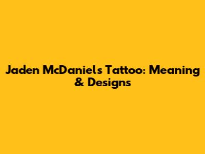 Jaden McDaniels' Tattoo: Meaning & Designs