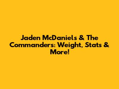 Jaden McDaniels & The Commanders: Weight, Stats & More!