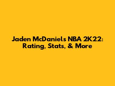 Jaden McDaniels NBA 2K22: Rating, Stats, & More