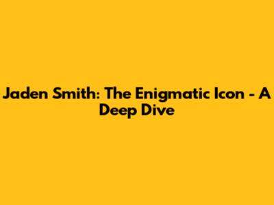 Jaden Smith: The Enigmatic Icon - A Deep Dive
