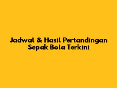 Jadwal & Hasil Pertandingan Sepak Bola Terkini