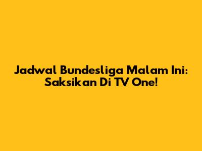 Jadwal Bundesliga Malam Ini: Saksikan Di TV One!