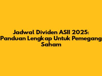 Jadwal Dividen ASII 2025: Panduan Lengkap Untuk Pemegang Saham