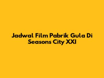 Jadwal Film Pabrik Gula Di Seasons City XXI