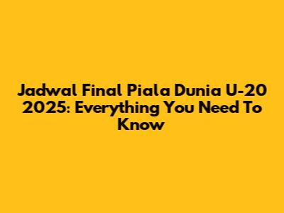 Jadwal Final Piala Dunia U-20 2025: Everything You Need To Know
