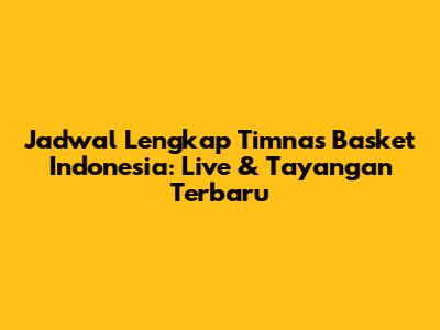Jadwal Lengkap Timnas Basket Indonesia: Live & Tayangan Terbaru