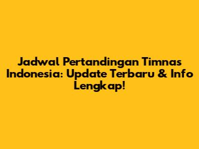 Jadwal Pertandingan Timnas Indonesia: Update Terbaru & Info Lengkap!