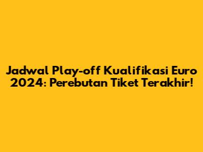 Jadwal Play-off Kualifikasi Euro 2024: Perebutan Tiket Terakhir!