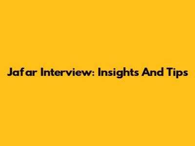 Jafar Interview: Insights And Tips