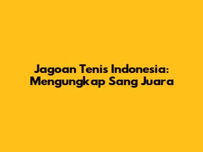 Jagoan Tenis Indonesia: Mengungkap Sang Juara
