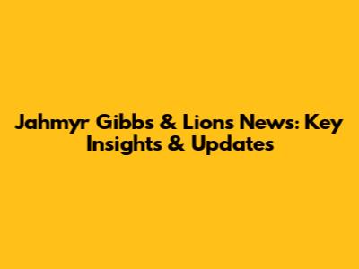 Jahmyr Gibbs & Lions News: Key Insights & Updates