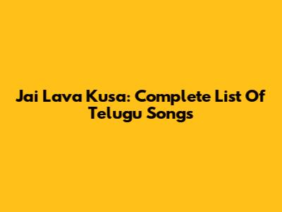 Jai Lava Kusa: Complete List Of Telugu Songs
