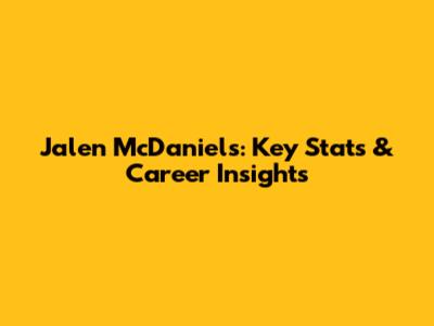 Jalen McDaniels: Key Stats & Career Insights