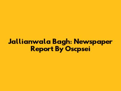 Jallianwala Bagh: Newspaper Report By Oscpsei