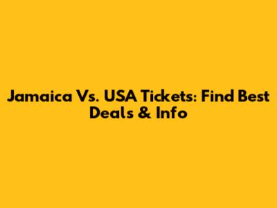Jamaica Vs. USA Tickets: Find Best Deals & Info