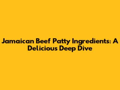 Jamaican Beef Patty Ingredients: A Delicious Deep Dive