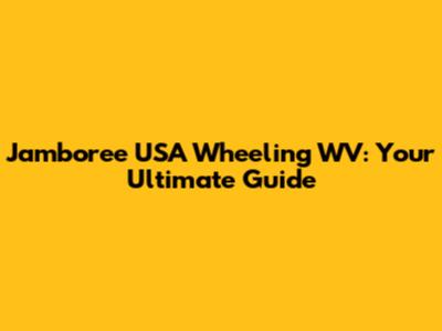 Jamboree USA Wheeling WV: Your Ultimate Guide