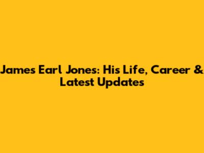 James Earl Jones: His Life, Career & Latest Updates