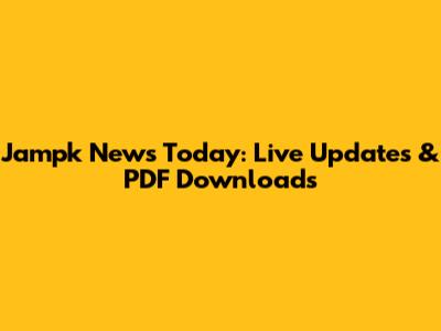 Jampk News Today: Live Updates & PDF Downloads