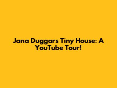 Jana Duggar's Tiny House: A YouTube Tour!