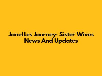 Janelle's Journey: Sister Wives News And Updates