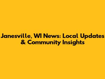 Janesville, WI News: Local Updates & Community Insights