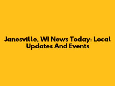 Janesville, WI News Today: Local Updates And Events