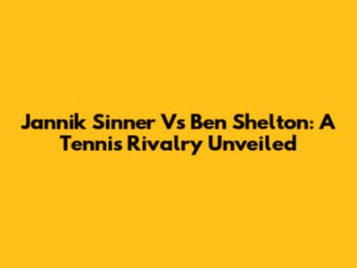 Jannik Sinner Vs Ben Shelton: A Tennis Rivalry Unveiled