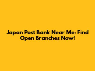 Japan Post Bank Near Me: Find Open Branches Now!