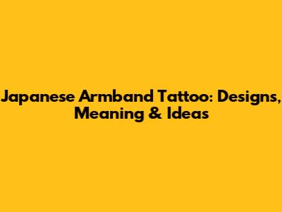 Japanese Armband Tattoo: Designs, Meaning & Ideas