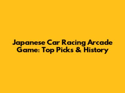 Japanese Car Racing Arcade Game: Top Picks & History