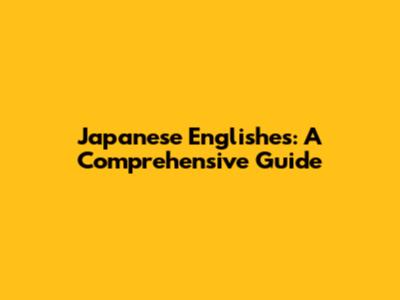 Japanese Englishes: A Comprehensive Guide