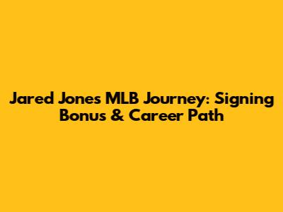 Jared Jones' MLB Journey: Signing Bonus & Career Path