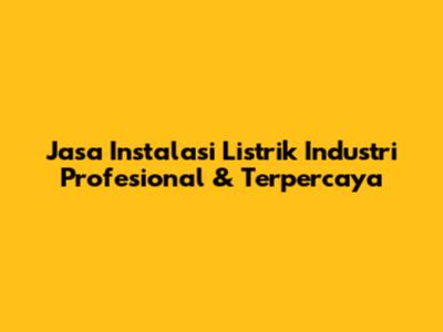 Jasa Instalasi Listrik Industri Profesional & Terpercaya