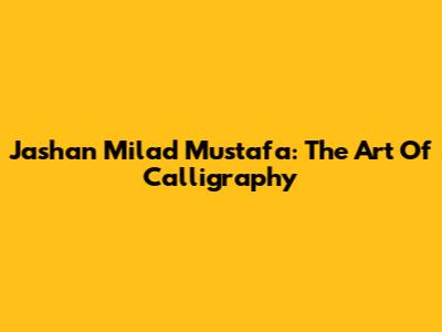 Jashan Milad Mustafa: The Art Of Calligraphy