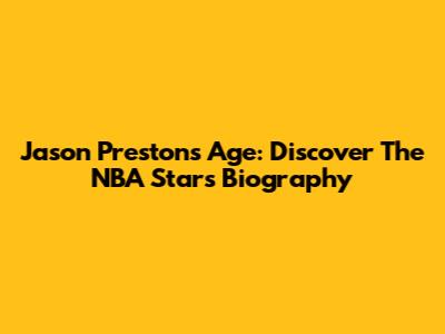Jason Preston's Age: Discover The NBA Star's Biography