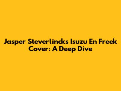 Jasper Steverlinck's "Isuzu En Freek" Cover: A Deep Dive