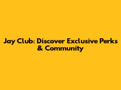 Jay Club: Discover Exclusive Perks & Community