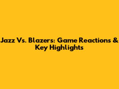 Jazz Vs. Blazers: Game Reactions & Key Highlights