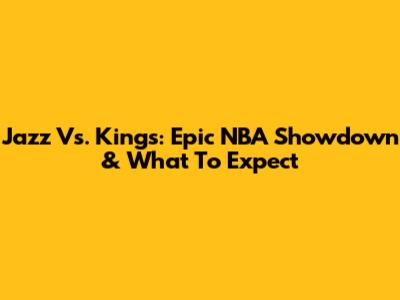 Jazz Vs. Kings: Epic NBA Showdown & What To Expect