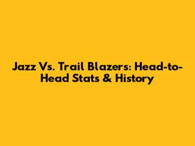Jazz Vs. Trail Blazers: Head-to-Head Stats & History