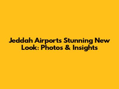 Jeddah Airport's Stunning New Look: Photos & Insights