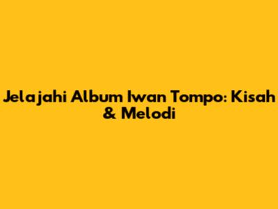 Jelajahi Album Iwan Tompo: Kisah & Melodi