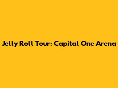 Jelly Roll Tour: Capital One Arena