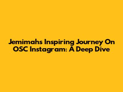 Jemimah's Inspiring Journey On OSC Instagram: A Deep Dive
